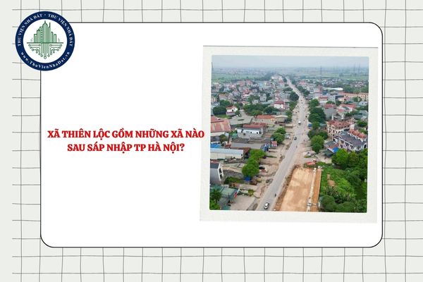 Xã Thiên Lộc gồm những xã nào sau sáp nhập TP Hà Nội theo NQ1656?