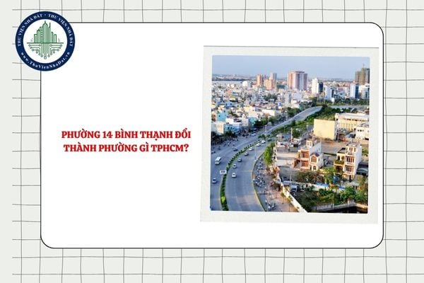 Phường 14 Bình Thạnh đổi thành phường gì TPHCM theo Nghị quyết 1685?