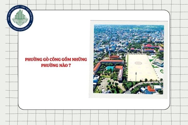 Phường Gò Công gồm những phường nào Đồng Tháp sau khi sắp xếp ĐVHC cấp xã?
