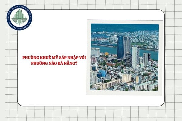 Phường Khuê Mỹ sáp nhập với phường nào Đà Nẵng theo Nghị quyết 1659?