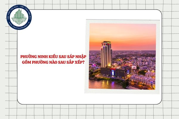Phường Ninh Kiều sau sáp nhập gồm phường nào sau sắp xếp ĐVHC cấp xã TP Cần Thơ?