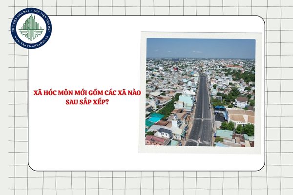 Xã Hóc Môn mới gồm các xã nào sau sắp xếp ĐVHC TPHCM?