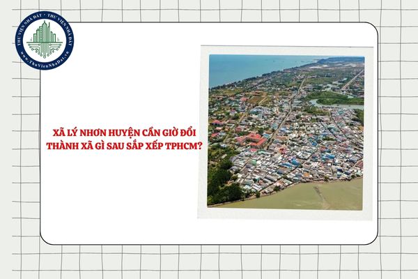 Xã Lý Nhơn huyện Cần Giờ đổi thành xã gì sau sắp xếp TPHCM?