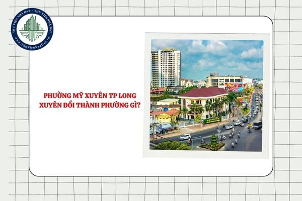 Phường Mỹ Xuyên TP Long Xuyên đổi thành phường gì sau sáp nhập tỉnh An Giang?