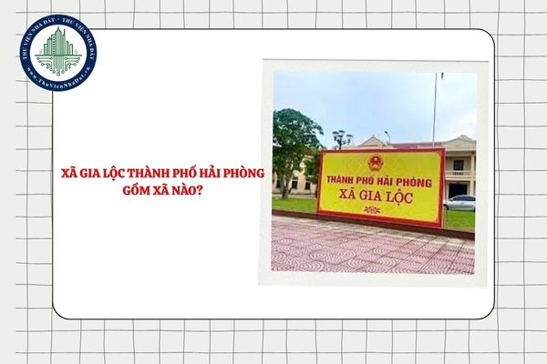 Xã Gia Lộc thành phố Hải Phòng gồm xã nào sau khi sắp xếp ĐVHC từ 01/7/2025?