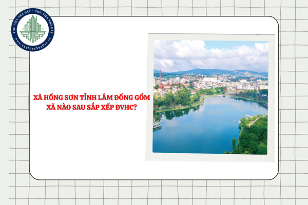 Xã Hồng Sơn tỉnh Lâm Đồng gồm xã nào sau sắp xếp ĐVHC theo Nghị quyết 1671?