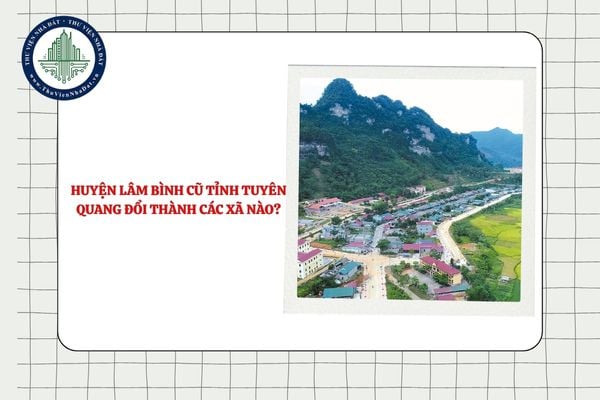 Huyện Lâm Bình cũ tỉnh Tuyên Quang đổi thành các xã nào sau sáp nhập?