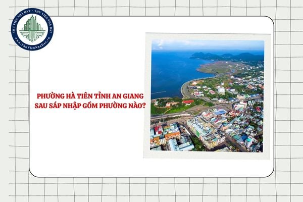 Phường Hà Tiên tỉnh An Giang sau sáp nhập gồm phường nào?