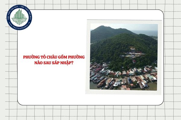 Phường Tô Châu gồm phường nào sau sáp nhập tỉnh An Giang?