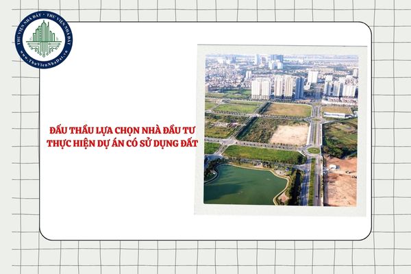 Đấu thầu lựa chọn nhà đầu tư thực hiện dự án có sử dụng đất cần đáp ứng yêu cầu về quy hoạch gì?