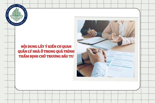 Nội dung lấy ý kiến cơ quan quản lý nhà ở trong quá trình thẩm định chủ trương đầu tư dự án là gì?