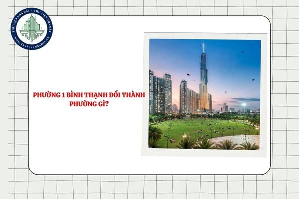 Phường 1 Bình Thạnh đổi thành phường gì sau sắp xếp ĐVHC TPHCM?