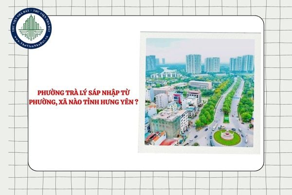 Phường Trà Lý sáp nhập từ phường, xã nào tỉnh Hưng Yên theo Nghị quyết 1666?
