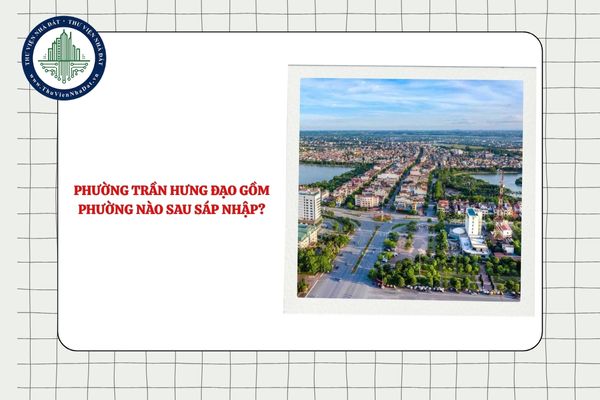 Phường Trần Hưng Đạo gồm phường nào sau sáp nhập tỉnh Hưng Yên?
