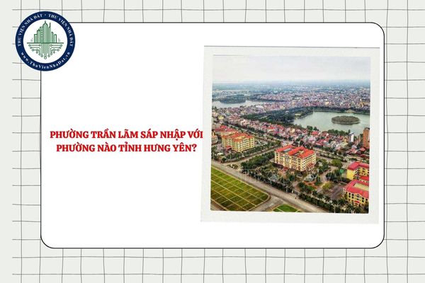 Phường Trần Lãm sáp nhập với phường nào tỉnh Hưng Yên?