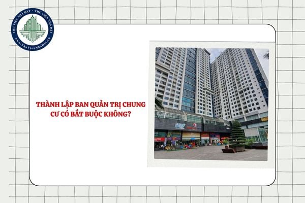 Thành lập ban quản trị chung cư có bắt buộc không?