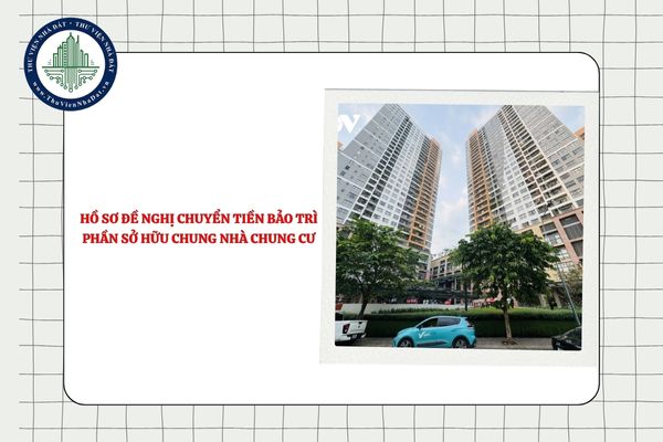 Hồ sơ đề nghị chuyển tiền bảo trì phần sở hữu chung của nhà chung cư gồm giấy tờ gì?