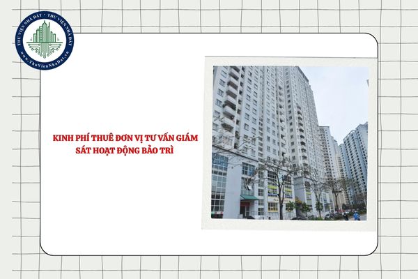 Kinh phí thuê đơn vị tư vấn giám sát hoạt động bảo trì phần sở hữu chung của nhà chung cư do ai trả?