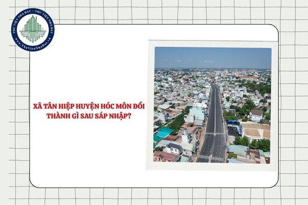 Xã Tân Hiệp huyện Hóc Môn đổi thành gì sau sáp nhập?