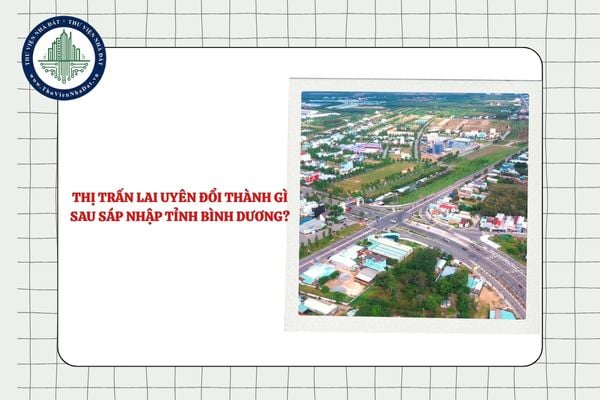 Thị trấn Lai Uyên đổi thành gì sau sáp nhập tỉnh Bình Dương?