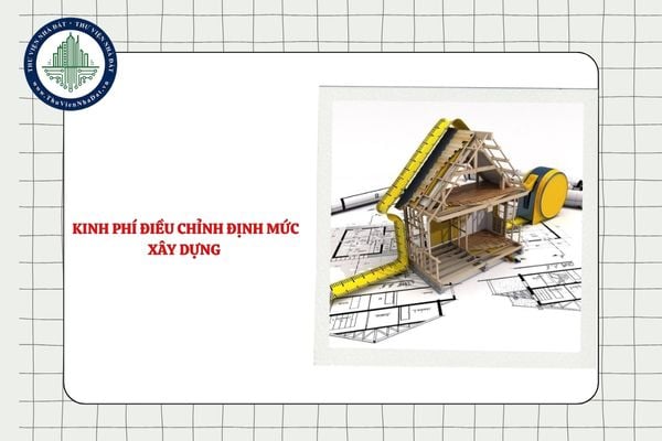Kinh phí điều chỉnh định mức xây dựng có được tính vào chi phí đầu tư xây dựng của dự án không?