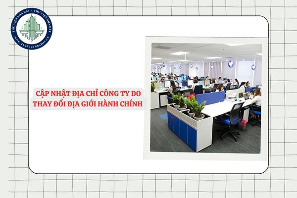 Cập nhật địa chỉ công ty do thay đổi địa giới hành chính có mất phí không?