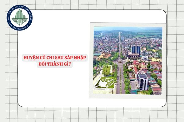Huyện Củ Chi sau sáp nhập đổi thành gì? Phương án sáp nhập huyện Củ Chi?