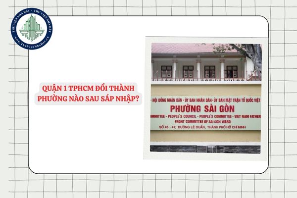 Quận 1 TPHCM đổi thành phường nào sau sáp nhập từ 01/7/2025? 
