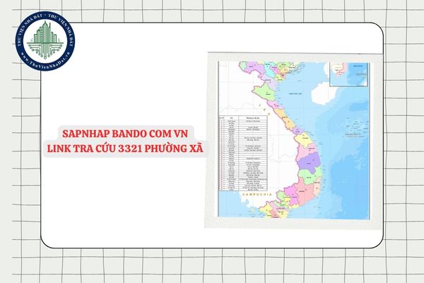 sapnhap bando com vn Link tra cứu 3321 phường xã đặc khu của 34 tỉnh thành Việt Nam