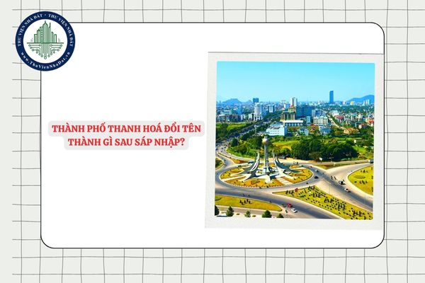 Thành phố Thanh Hoá đổi tên thành gì sau sáp nhập?