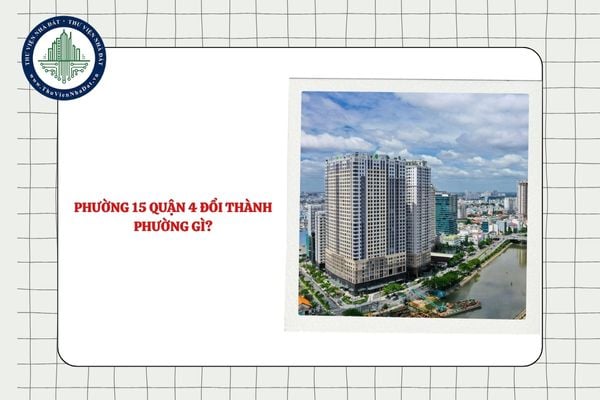 Phường 15 Quận 4 đổi thành phường gì sau sáp nhập theo Nghị quyết 1685?