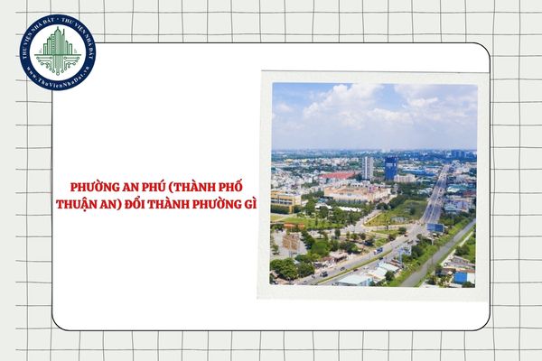 Phường An Phú (thành phố Thuận An) đổi thành phường gì sau sáp nhập?