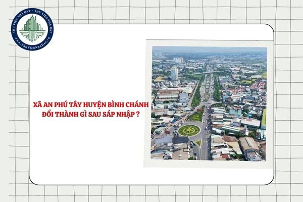Xã An Phú Tây huyện Bình Chánh đổi thành gì sau sáp nhập TPHCM?