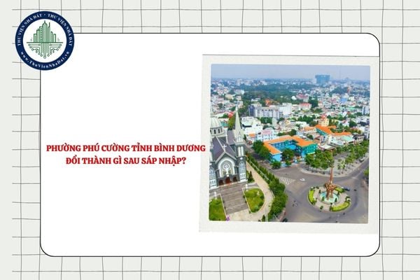 Phường Phú Cường tỉnh Bình Dương đổi thành gì sau sáp nhập?
