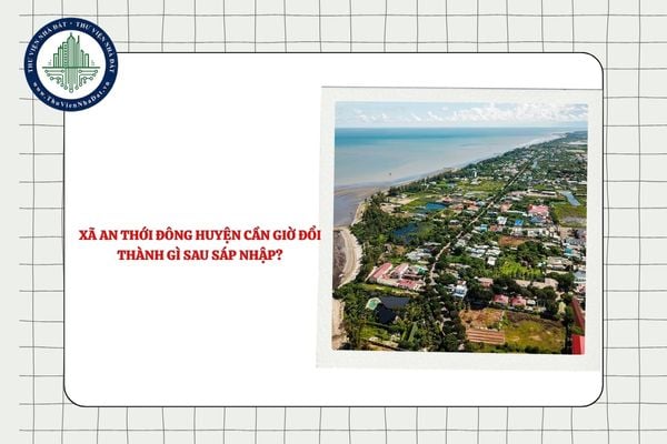 Xã An Thới Đông huyện Cần Giờ đổi thành gì sau sáp nhập?