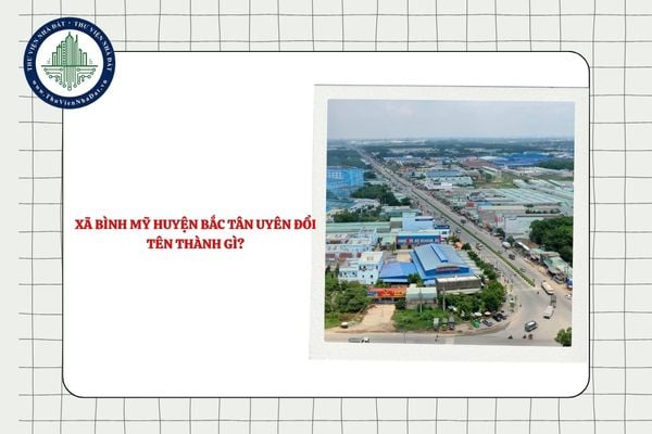 Xã Bình Mỹ huyện Bắc Tân Uyên đổi tên thành gì sau sắp xếp ĐVHC TPHCM?