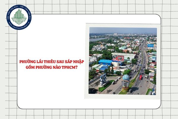 Phường Lái Thiêu sau sáp nhập gồm phường nào TPHCM theo Nghị quyết 1685?