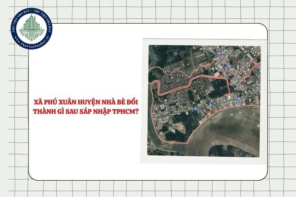 Xã Phú Xuân huyện Nhà Bè đổi thành gì sau sáp nhập TPHCM?