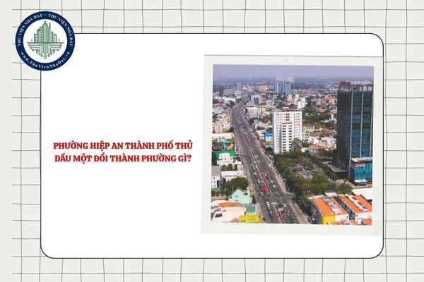 Phường Hiệp An thành phố Thủ Dầu Một đổi thành phường gì sau sáp nhập?