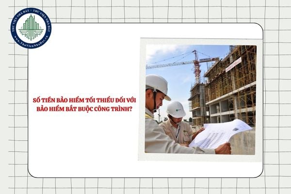 Số tiền bảo hiểm tối thiểu đối với bảo hiểm bắt buộc công trình là gì?