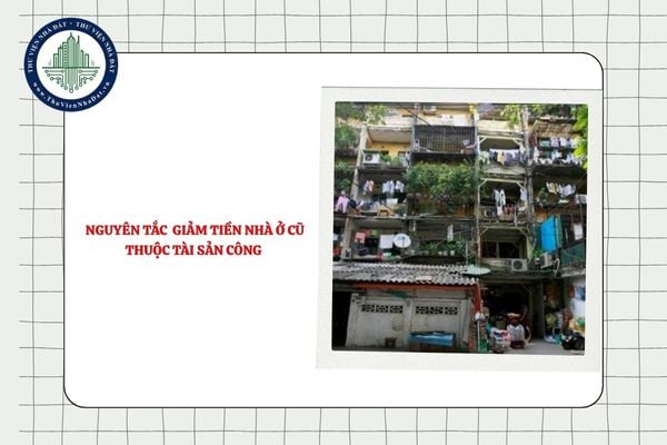 Giảm tiền nhà ở cũ thuộc tài sản công phải bảo đảm nguyên tắc nào?