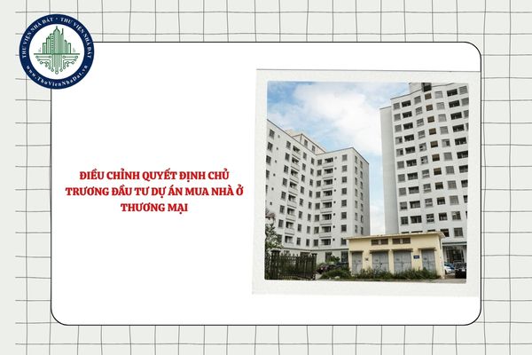 Trình tự, thủ tục điều chỉnh quyết định chủ trương đầu tư dự án đầu tư xây dựng nhà ở công vụ mới nhất 2025