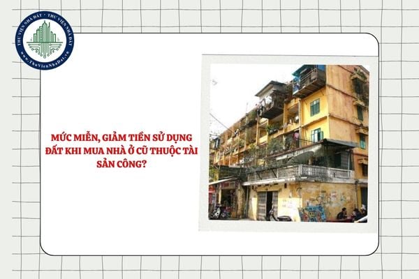 Mức miễn, giảm tiền sử dụng đất khi mua nhà ở cũ thuộc tài sản công?