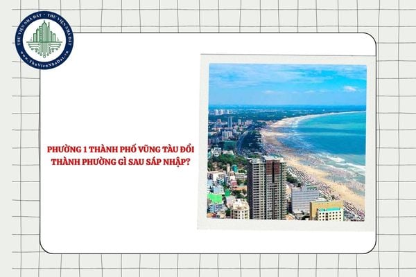 Phường 1 thành phố Vũng Tàu đổi thành phường gì sau sáp nhập?