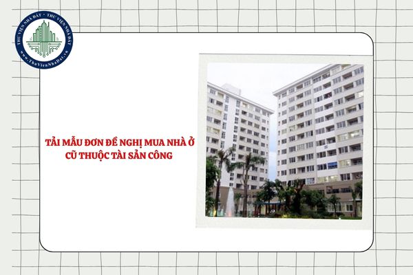 Tải mẫu đơn đề nghị mua nhà ở cũ thuộc tài sản công mới nhất 2025