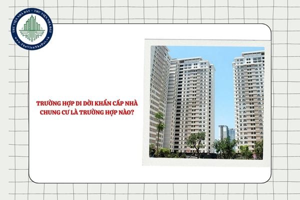 Trường hợp di dời khẩn cấp nhà chung cư là trường hợp nào?
