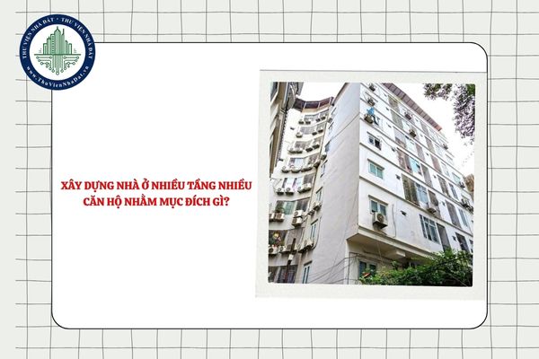 Xây dựng nhà ở nhiều tầng nhiều căn hộ nhằm mục đích gì?