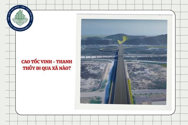 Cao tốc Vinh - Thanh Thủy đi qua những xã nào? Bản đồ quy hoạch?