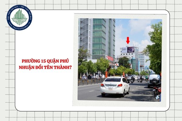 Phường 15 quận Phú Nhuận đổi tên thành gì sau sắp xếp ĐVHC TPHCM?