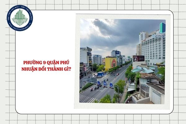 Phường 9 quận Phú Nhuận đổi thành gì sau sáp nhập TPHCM theo Nghị quyết 1685?